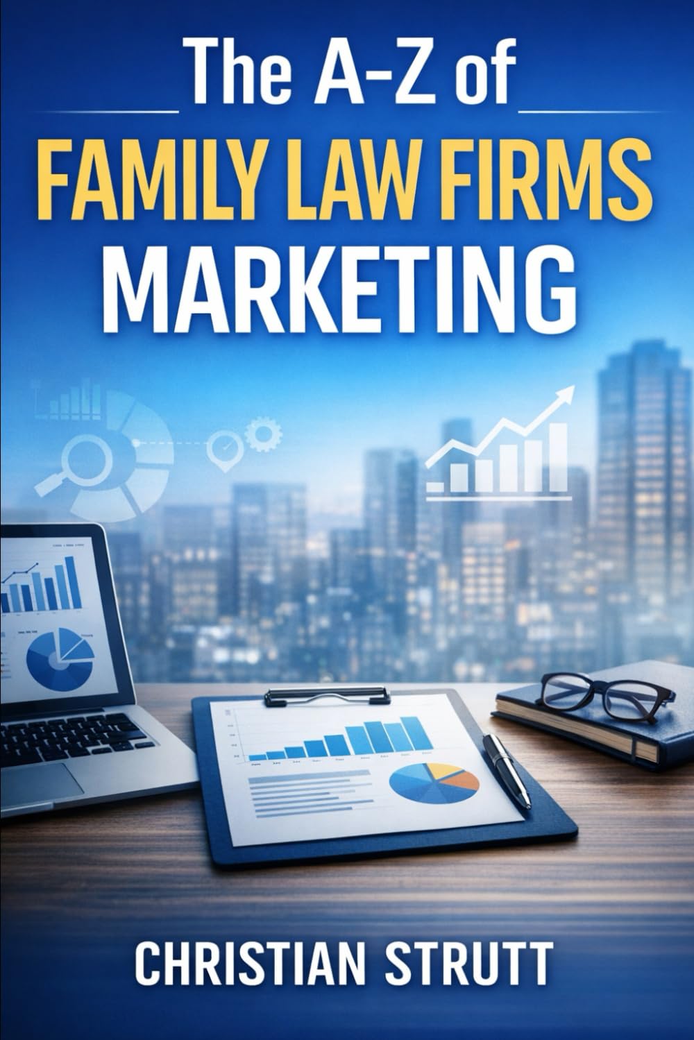 The A-Z of Family Law Firms Marketing: by Christian Strutt of Milton Keynes Marketing (The A–Z of Law Firm Marketing)