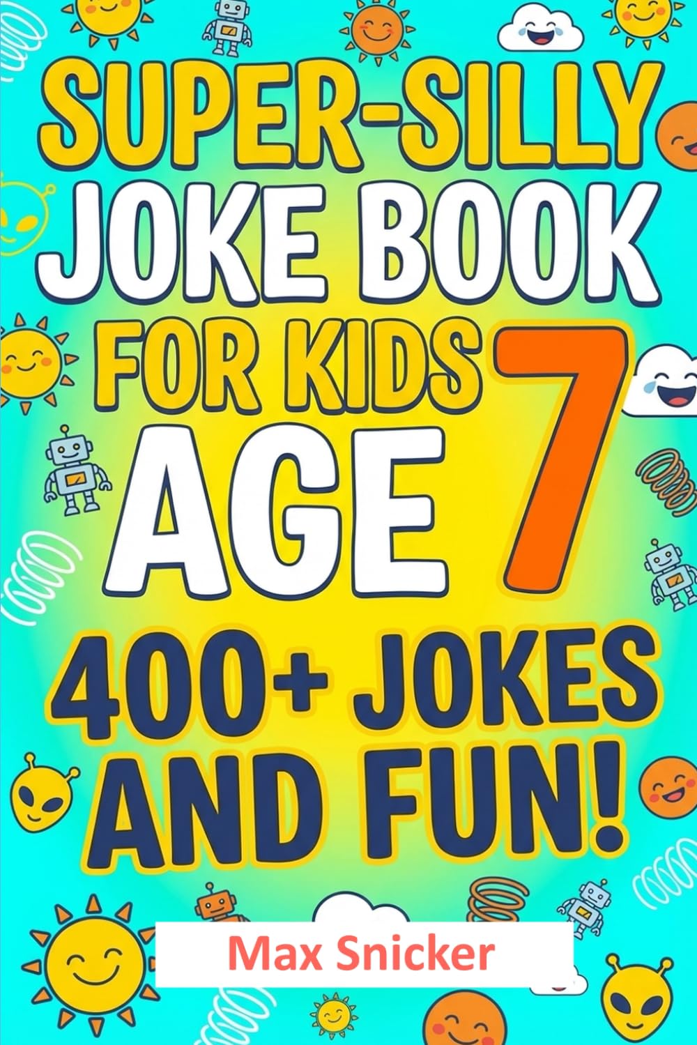 400 Super Silly Jokes for Kids Age 7: Clean, Kid-Approved Fun for hours of Laughter, Reading and Sharing with Friends | Phoneless enjoyment