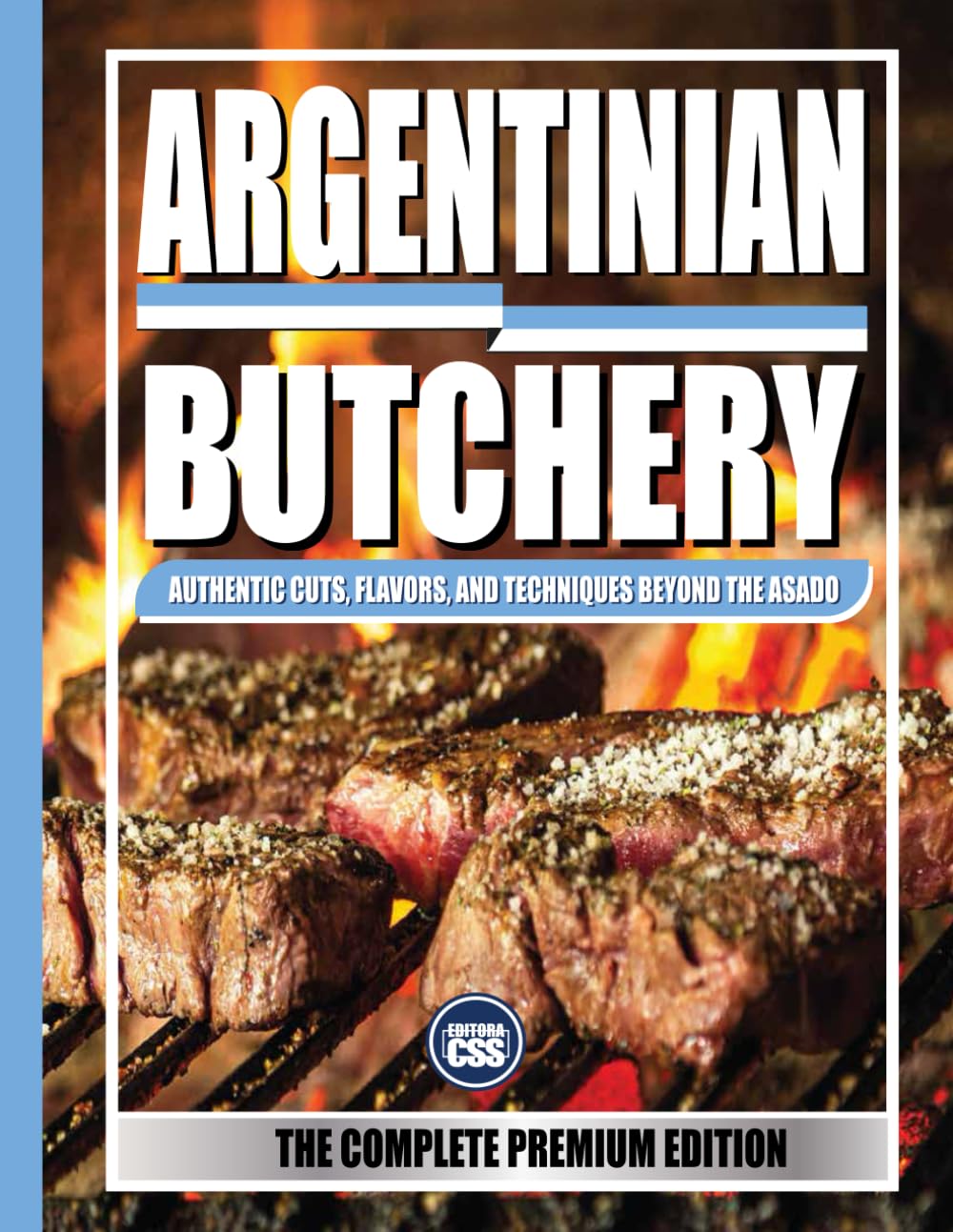 ARGENTINIAN BUTCHERY (THE COMPLETE PREMIUM EDITION): Authentic Cuts, Flavors, and Techniques Beyond the Asado: FULL COLOR (The BBQ Series)