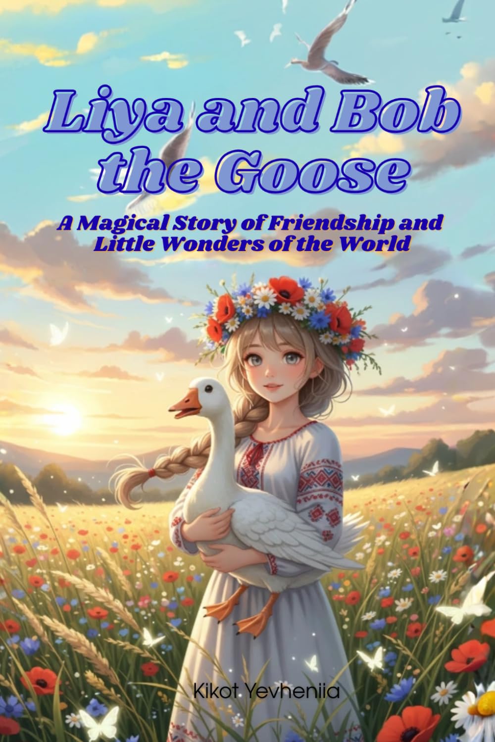 Liya and the Goose Bob: A Magical Story of Friendship and Little Wonders (Liya and the Goose Bob Adventures)