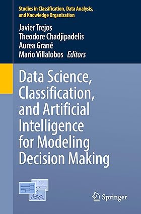 Data Science, Classification, and Artificial Intelligence for Modeling Decision Making (Studies in Classification, Data Analysis, and Knowledge Organization)