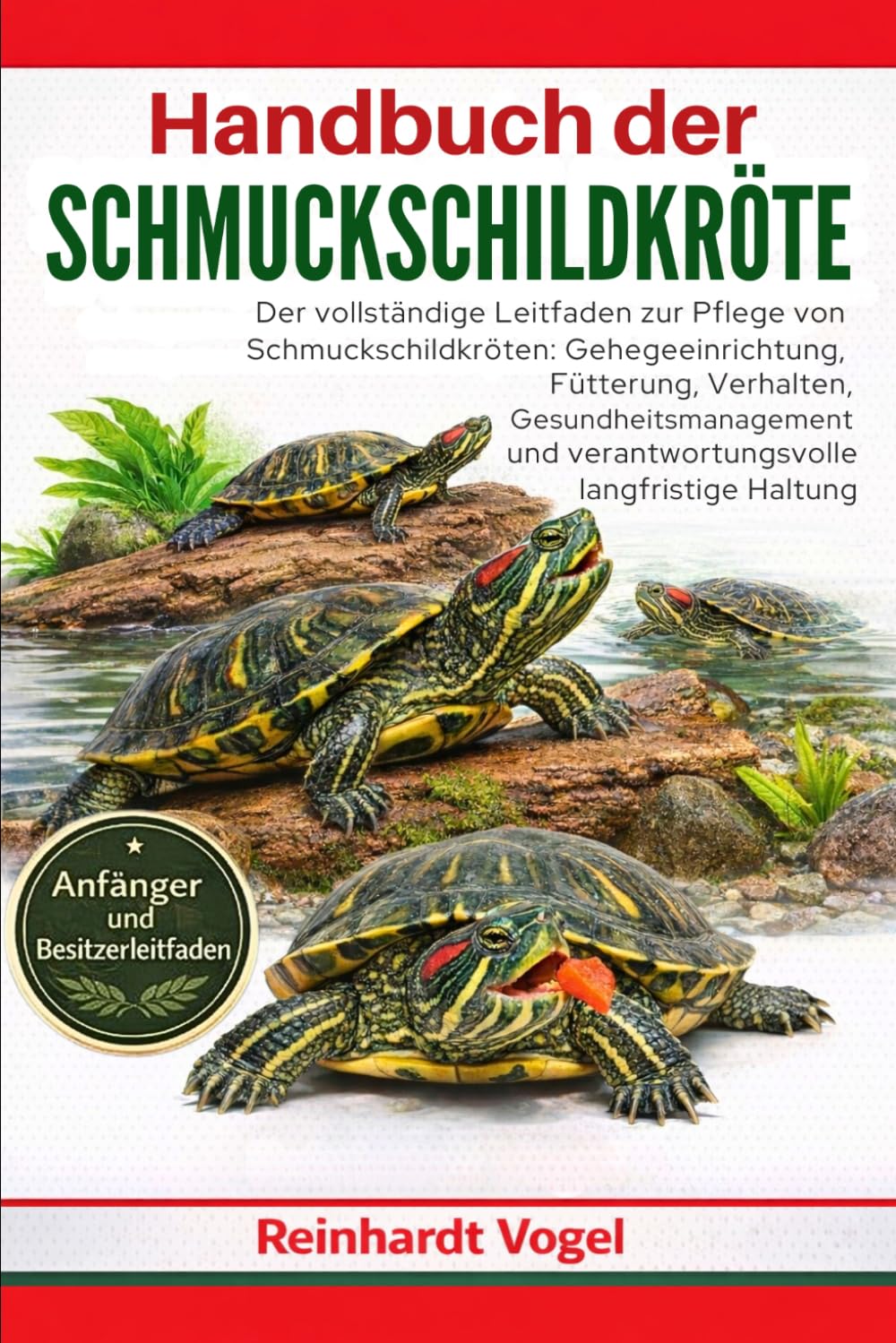 HANDBUCH DER SCHMUCKSCHILDKRÖTE: Der vollständige Leitfaden zur Pflege von Schmuckschildkröten: Gehegeeinrichtung, Fütterung, Verhalten, ... und verantwortungsvolle langfristige Haltung