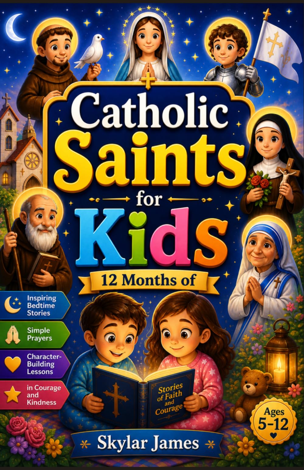 Catholic Saints for Kids: 12 Months of Inspiring Bedtime Stories, Simple Prayers & Character-Building Lessons in Courage and Kindness (Ages 5–12)