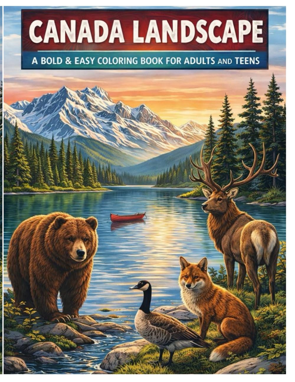 Canada Landscape: A Bold & Easy Coloring Book for Adults and Teens: Stunning Canadian Nature Scenes Featuring Forest Animals, Mountains, Lakes, Wildlife and Peaceful Outdoor Landscapes for Relaxation