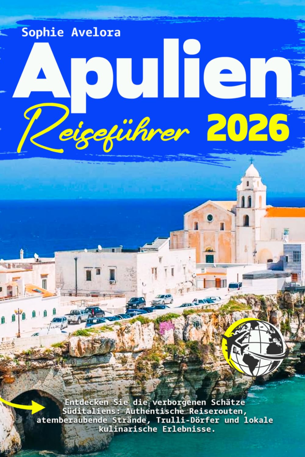 Apulien Reiseführer 2026: Entdecken Sie die verborgenen Schätze Süditaliens: Authentische Reiserouten, atemberaubende Strände, Trulli Dörfer und lokale kulinarische Erlebnisse.