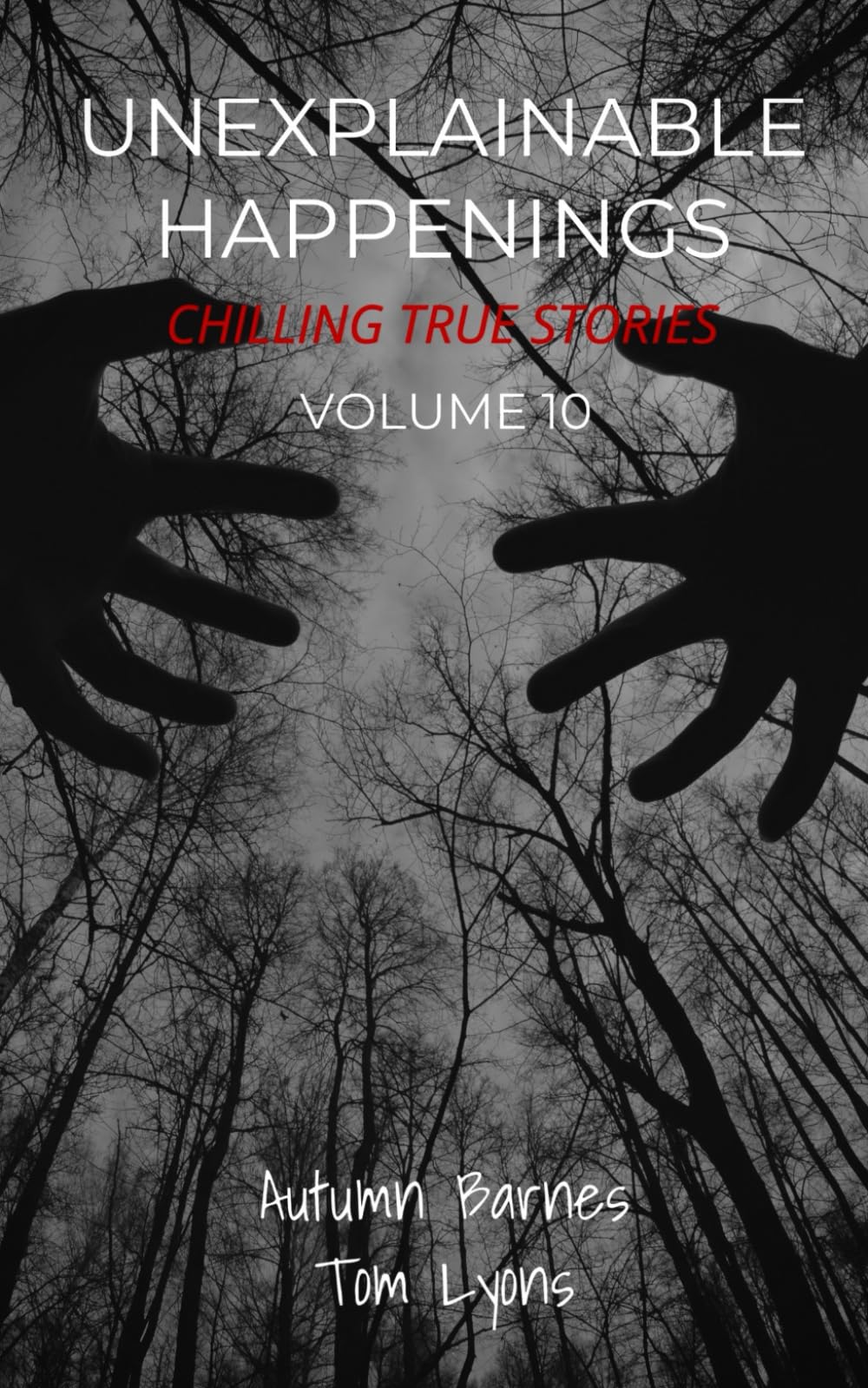 Unexplainable Happenings: Chilling True Stories, Volume 10