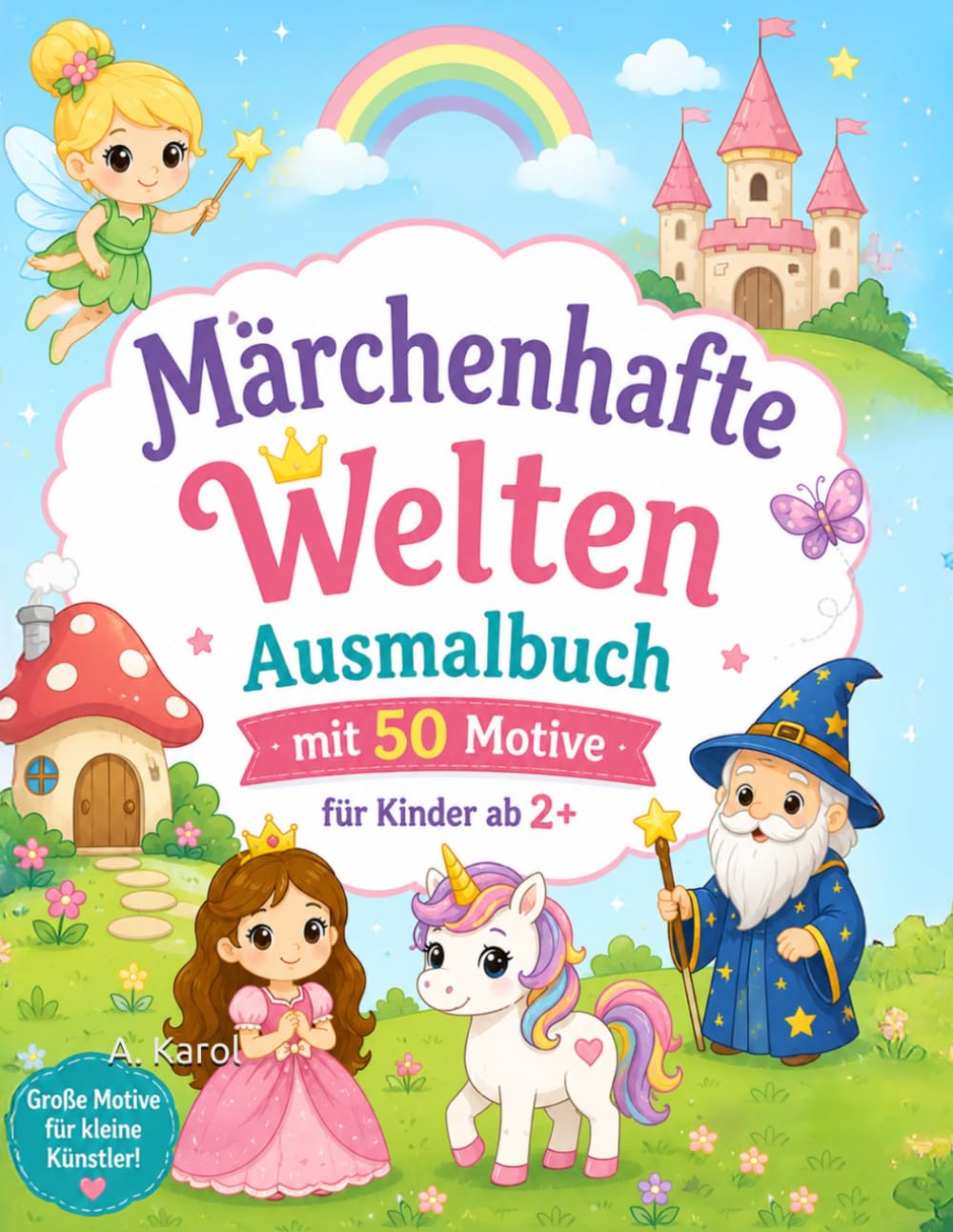 Märchenhafte Welten – Ausmalbuch für Kinder ab 2 Jahren: 50 zauberhafte Motive mit Feen, Einhörnern, Zwerge & Drachen | Große einfache Ausmalbilder | ... (Ausmalbilder für Kleinkinder ab 2 Jahre)