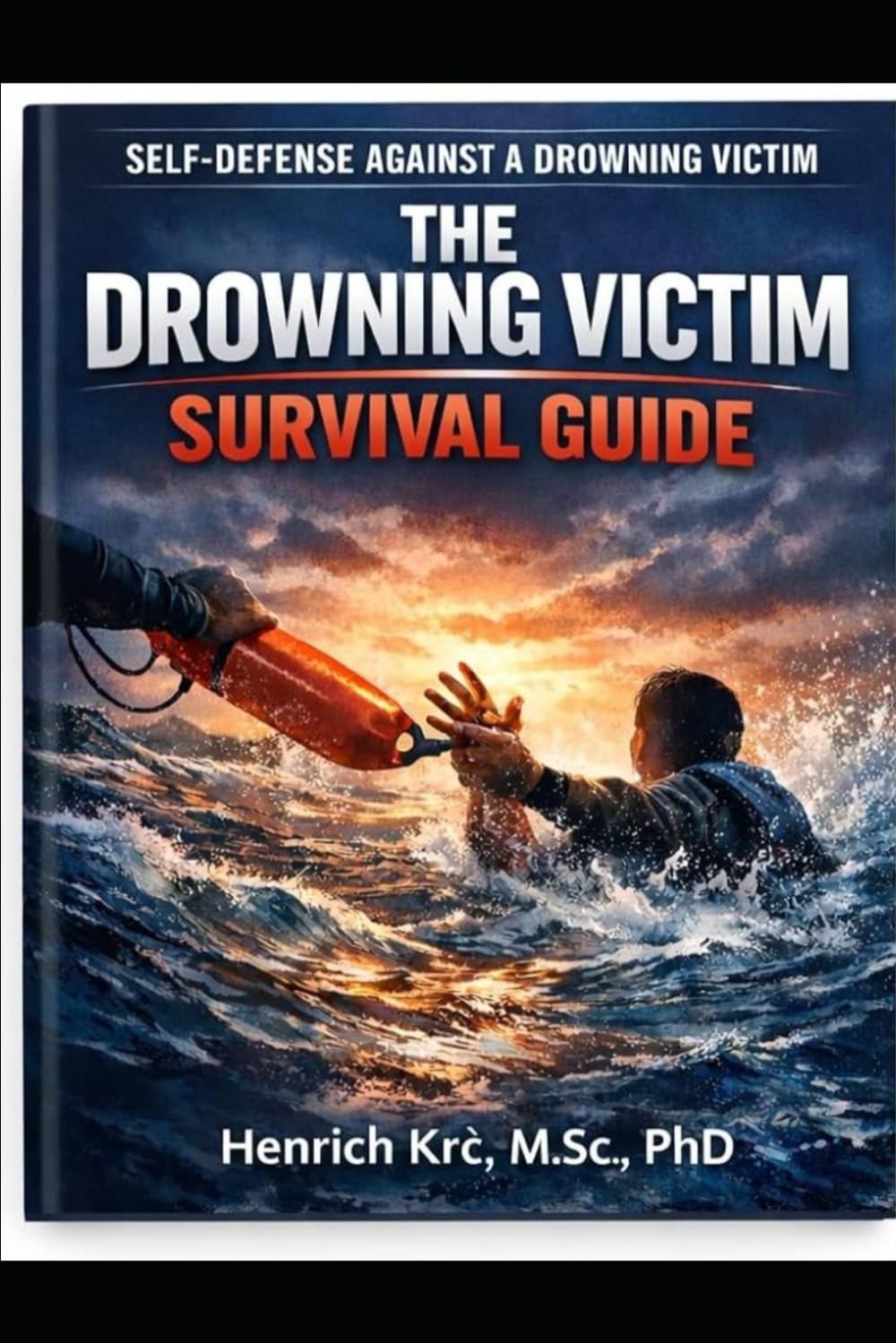 THE DROWNING VICTIM SURVIVAL GUIDE: Self-Defense Against a Drowning Victim