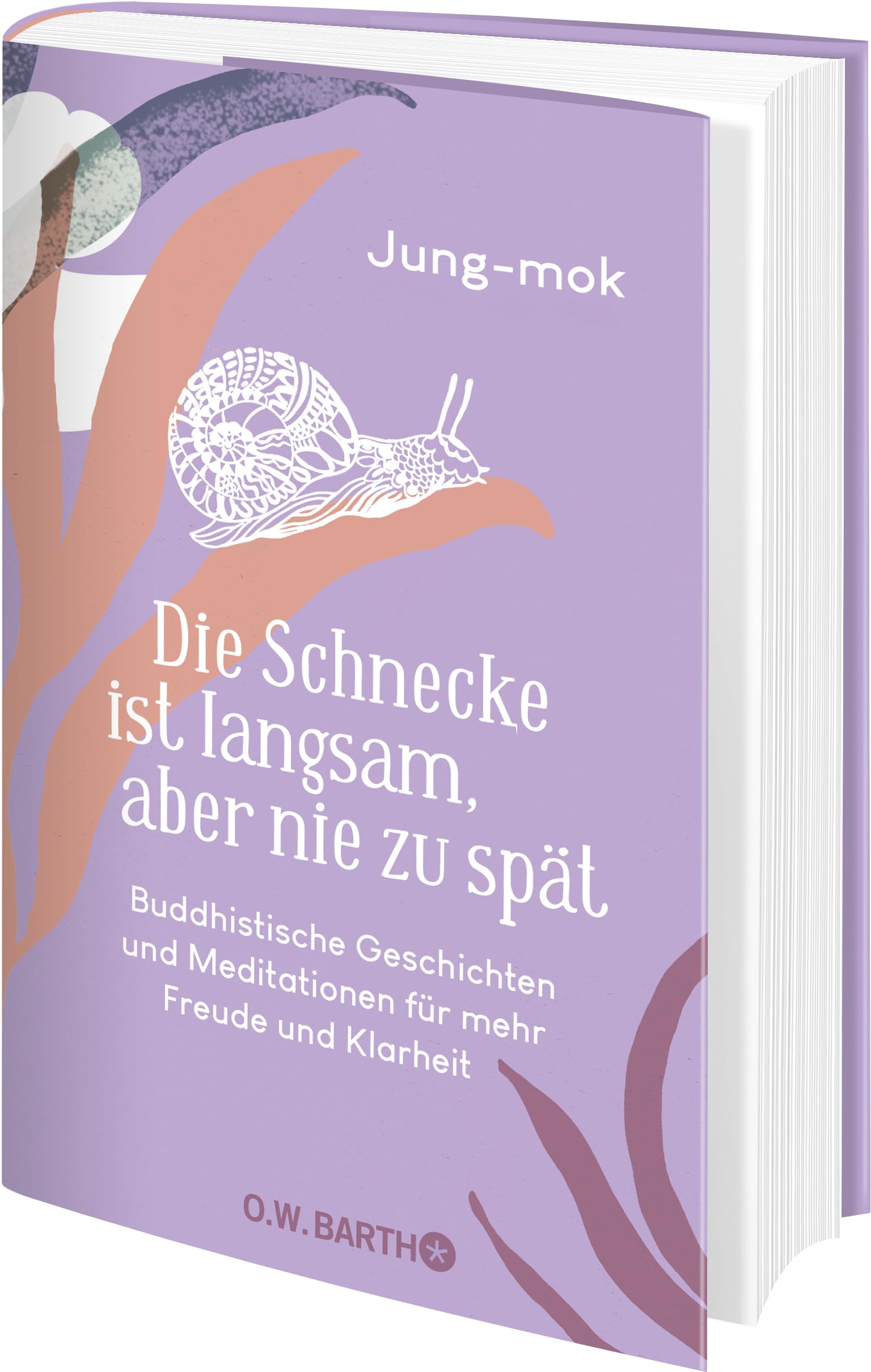 Die Schnecke ist langsam, aber nie zu spät: Buddhistische Geschichten und Meditationen für mehr Freude und Klarheit