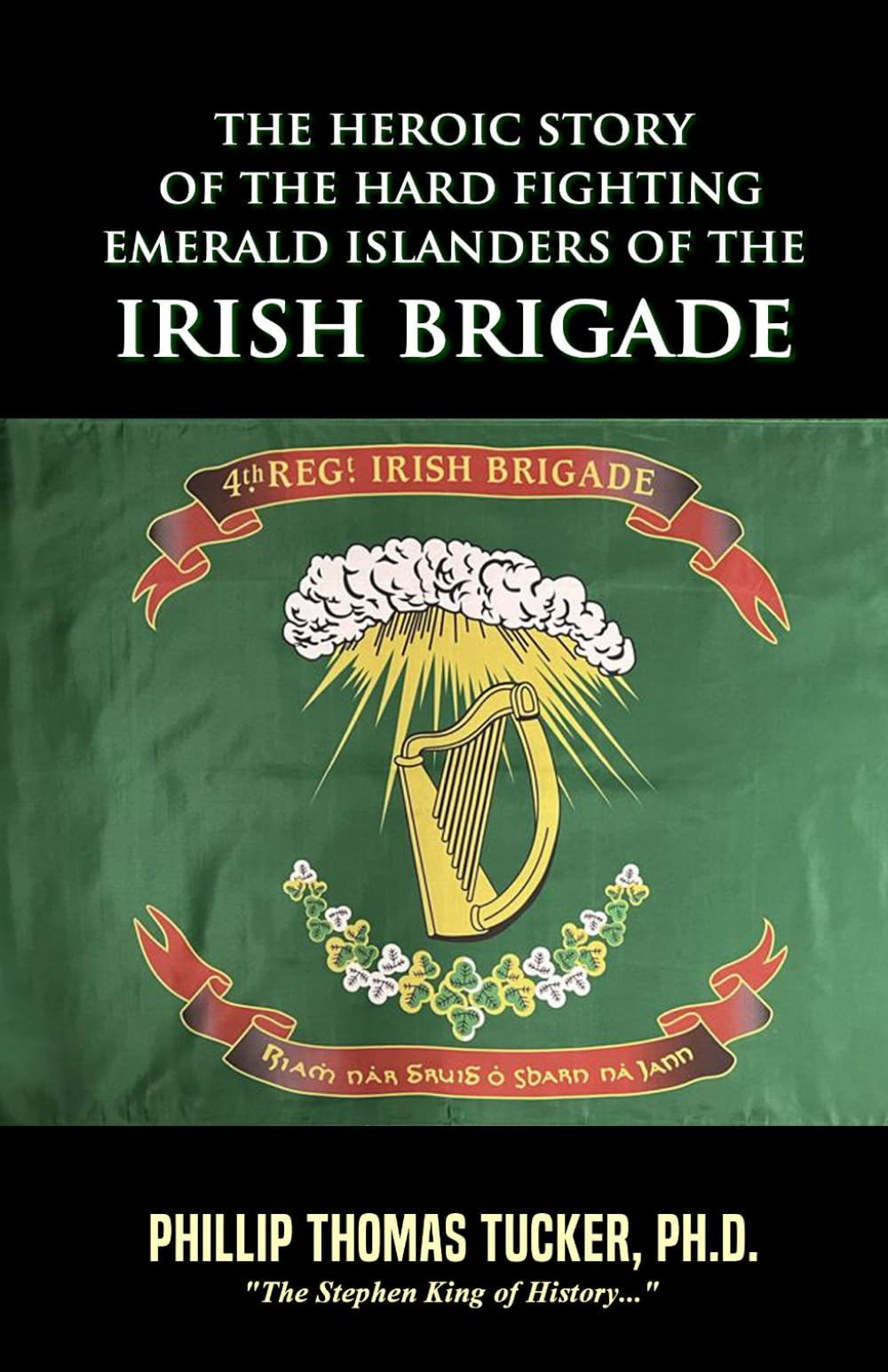 The Heroic Story of the Hard Fighting Emerald Islanders of the Irish Brigade