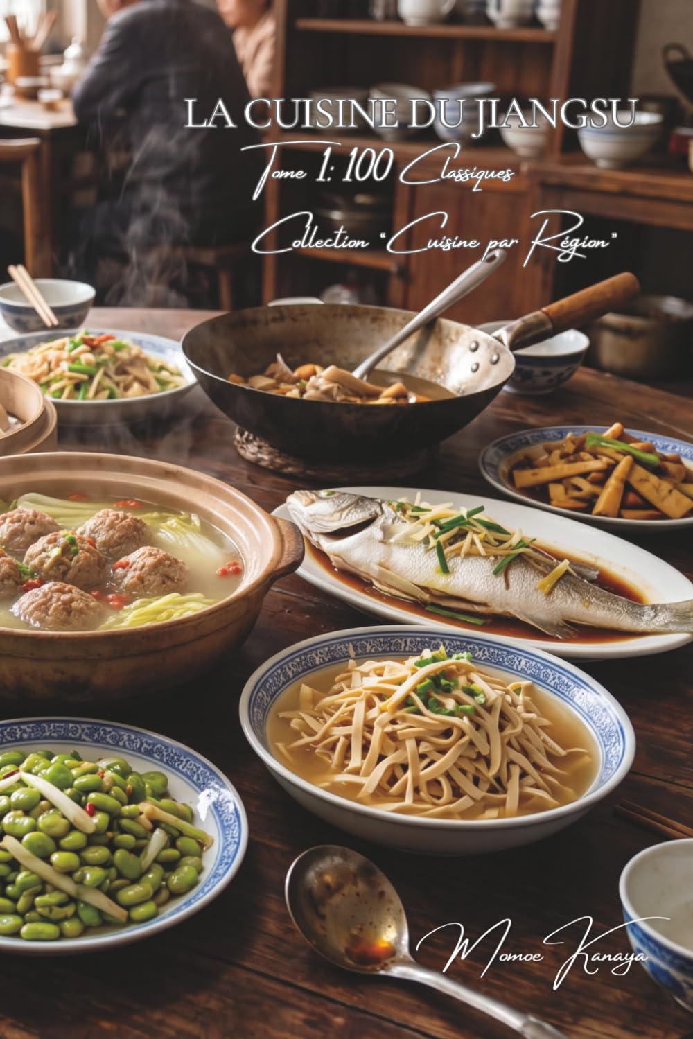 Cuisine du Jiangsu (Huaiyang) — Tome 1: Cent plats du Jiangsu, la finesse de la cuisine de Huaiyang