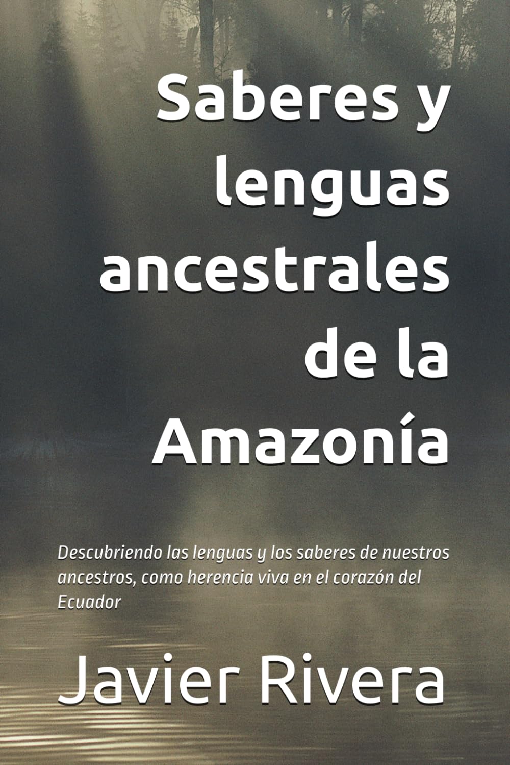 Saberes y lenguas ancestrales de la Amazonía: Descubriendo las lenguas y los saberes de nuestros ancestros, como herencia viva en el corazón del Ecuador