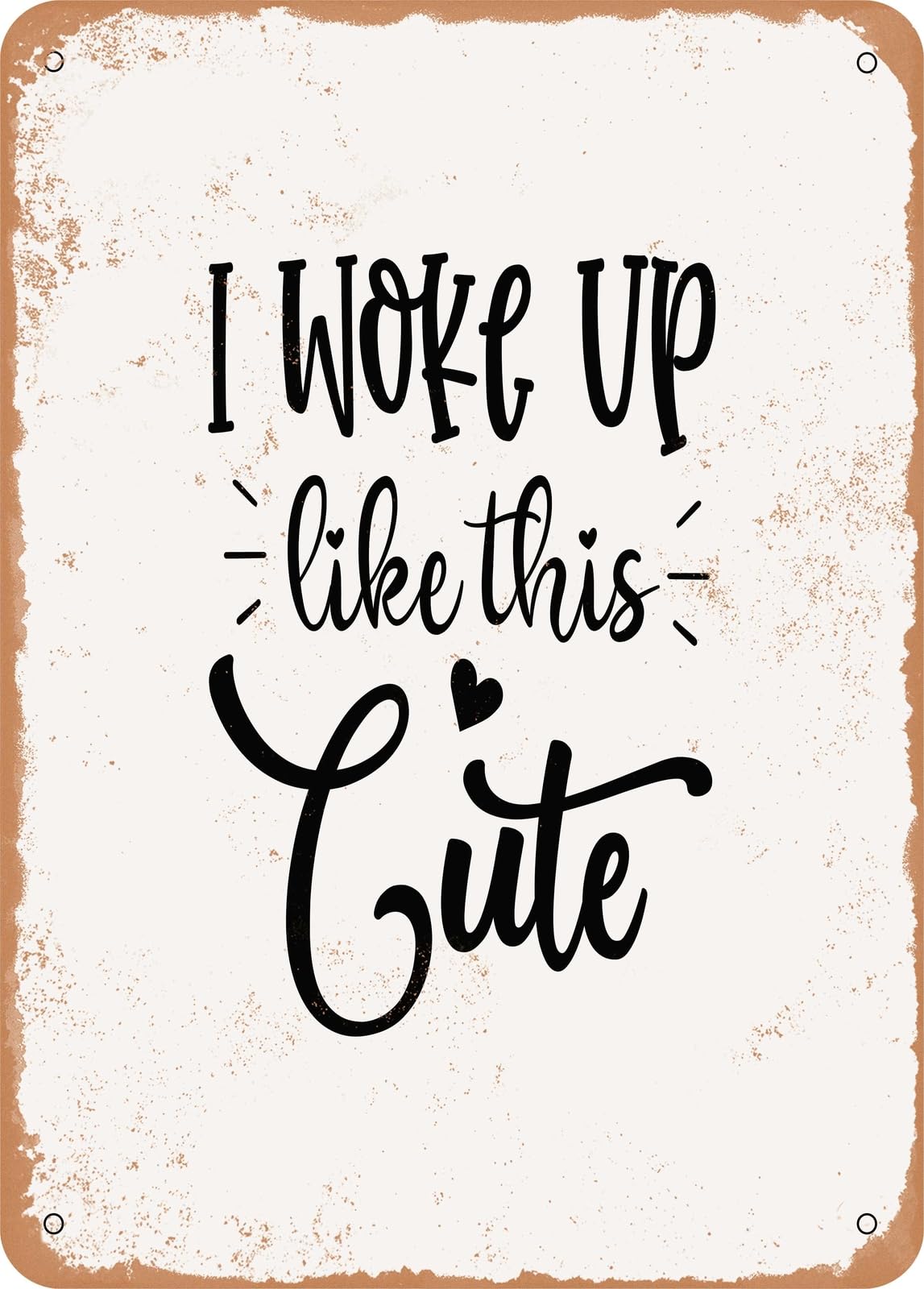 Metal Sign - I Woke Up Like This Cute - Vintage Rusty Look home decor