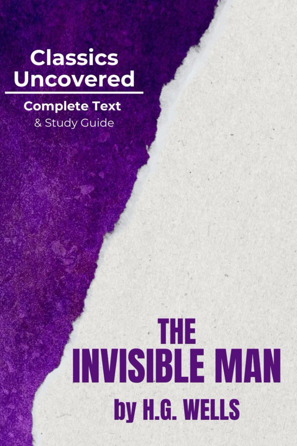 The Invisible Man (Classics Uncovered Edition: Complete Text AND Study Guide