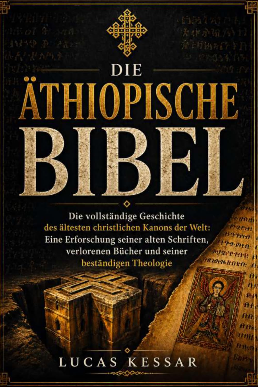 DIE ÄTHIOPISCHE BIBEL: Die vollständige Geschichte des ältesten christlichen Kanons der Welt: Eine Erforschung seiner alten Schriften, verlorenen Bücher und seiner beständigen Theologie