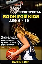 Basketball Book for kids age 8-10: The Ultimate Basketball Guide for Kids: Net wizards, techniques and skills, inspiring stories, famous players, fundamental basketball concepts and active learning