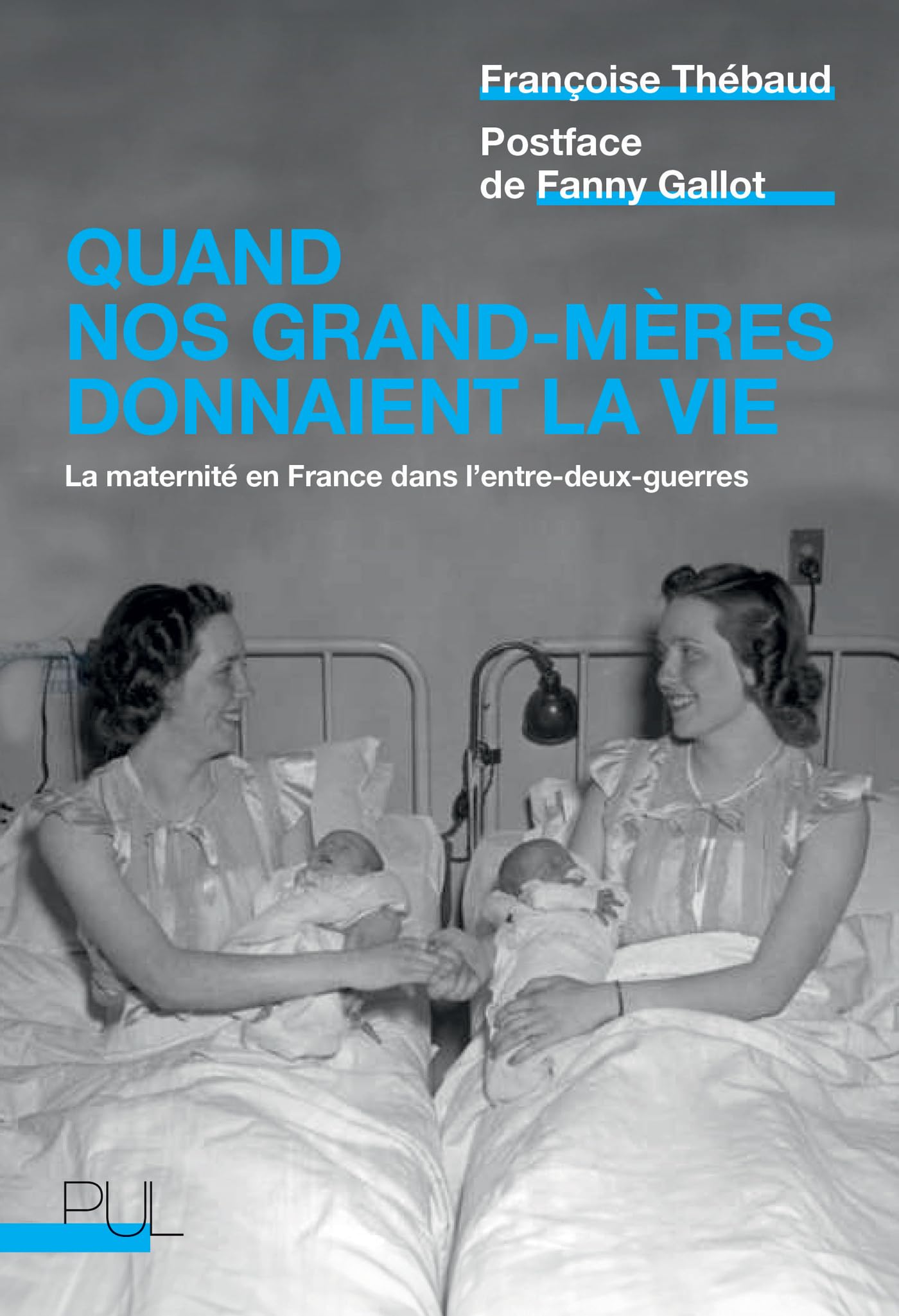 Quand nos grand-mères donnaient la vie: La maternité en France dans l'entre-deux-guerres