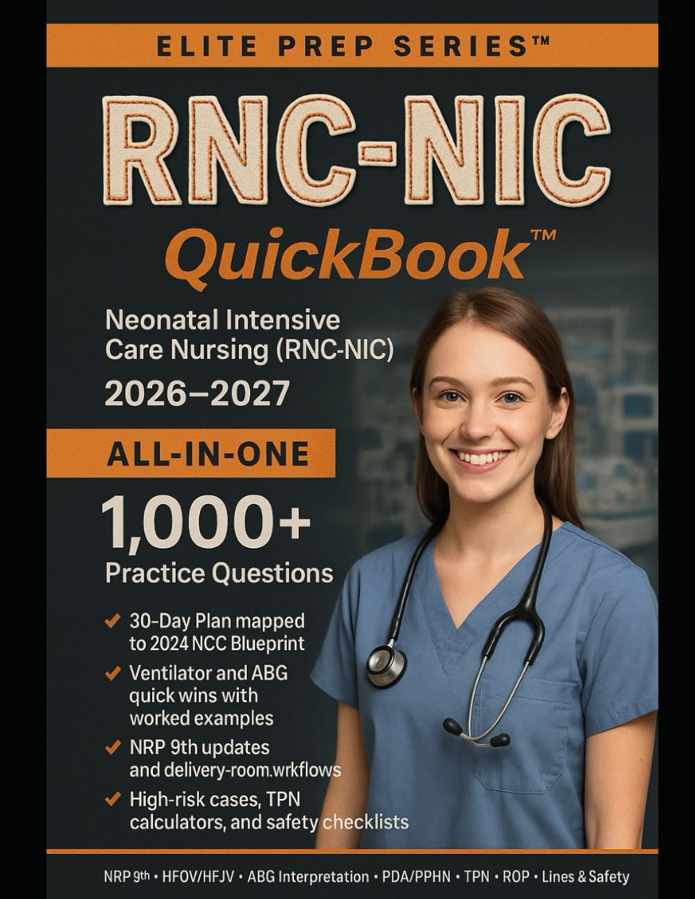 RNC-NIC QuickBook 2026–2027: Full Course Review with 1,000+ Questions, Ventilator & ABG Quick Wins, and NRP 9th Updates, Evidence-Based Workflows, ... Cases Mapped to NCC RNC-NIC Domains.