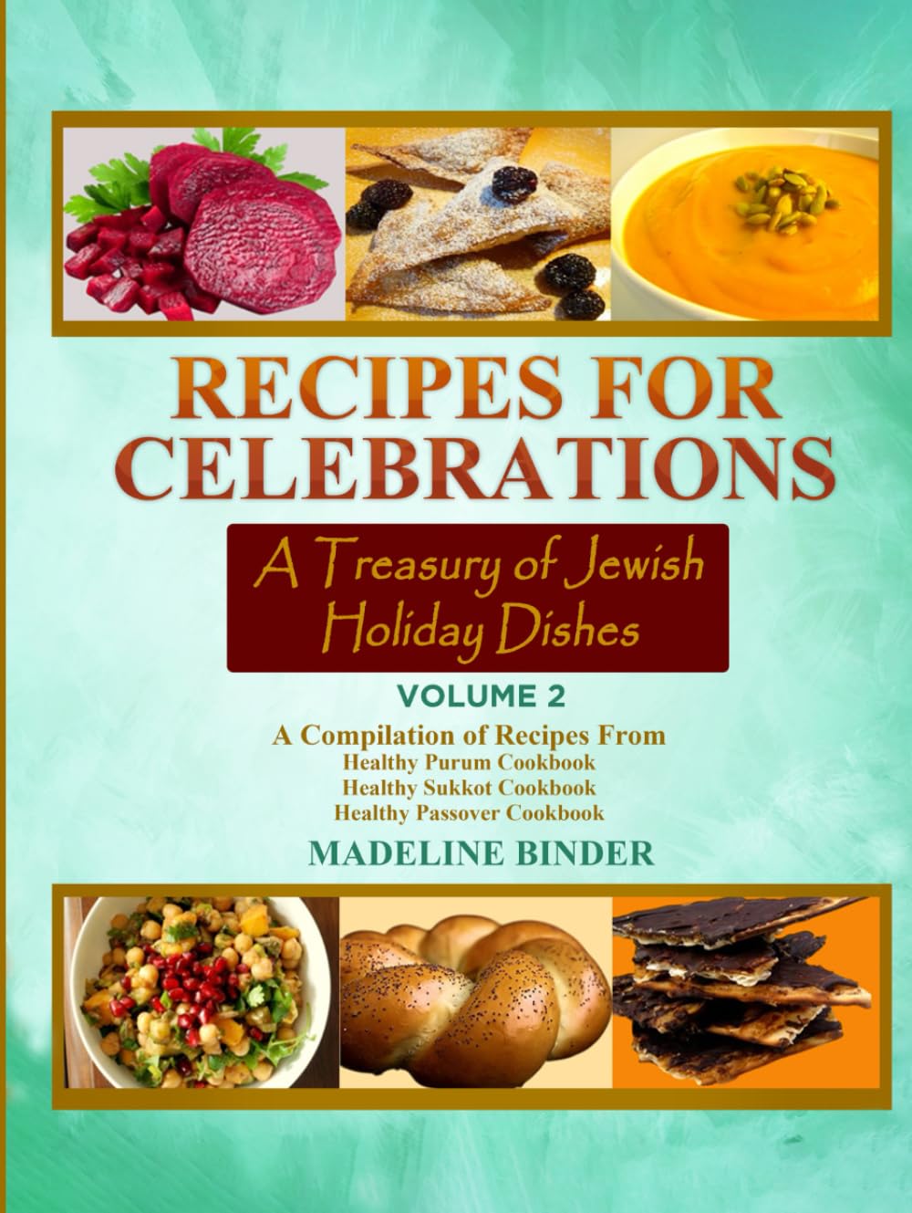Recipes for Celebration: A Treasury of Jewish Holiday Dishes Vol 2: (A Compilation Cookbook of Traditional Flavors and Festive Meals)      Hardcover – February 15, 2025