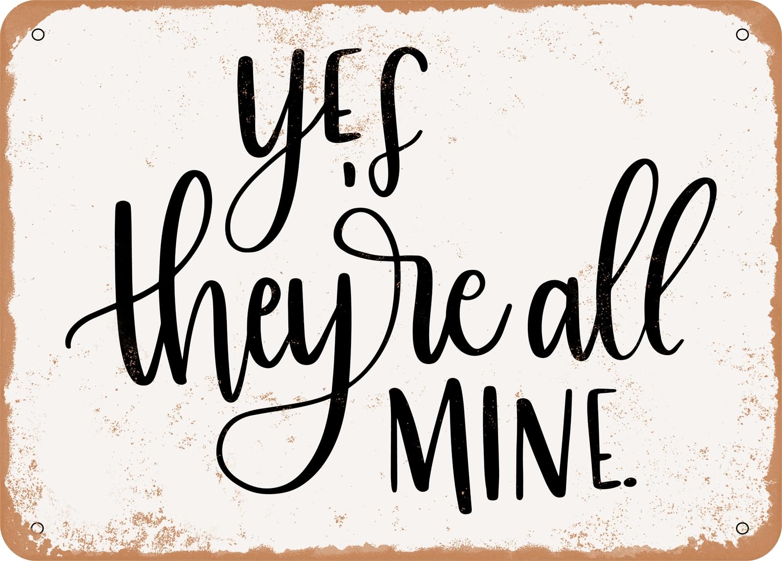 Metal Sign - Yes they Re All Mine - Vintage Look Sign home decor