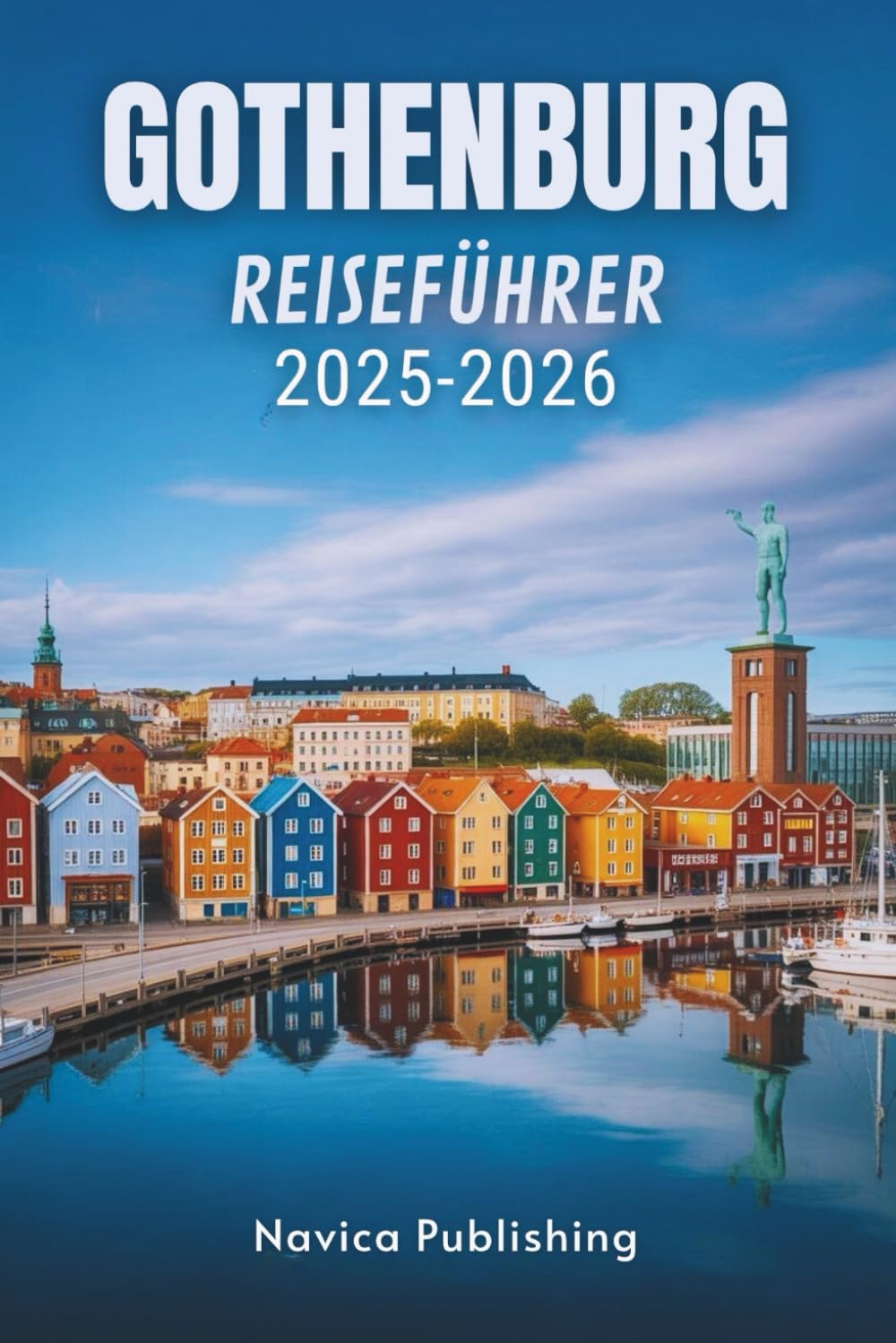 GÖTEBORG REISEFÜHRER 2025-2026: Schwedens freundliche Wüstenmetropole