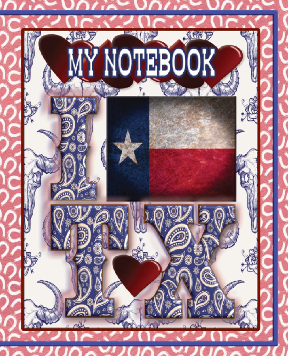 I LOVE TEXAS NOTEBOOK: Write It… Organize It… Plan It… Draw It… Create It…