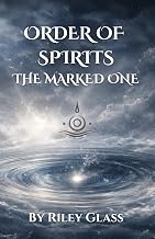 The Order of Spirits: The Marked One, Fantasy Book Series Debut: An Epic Fantasy of Spirits, Power, and Destiny