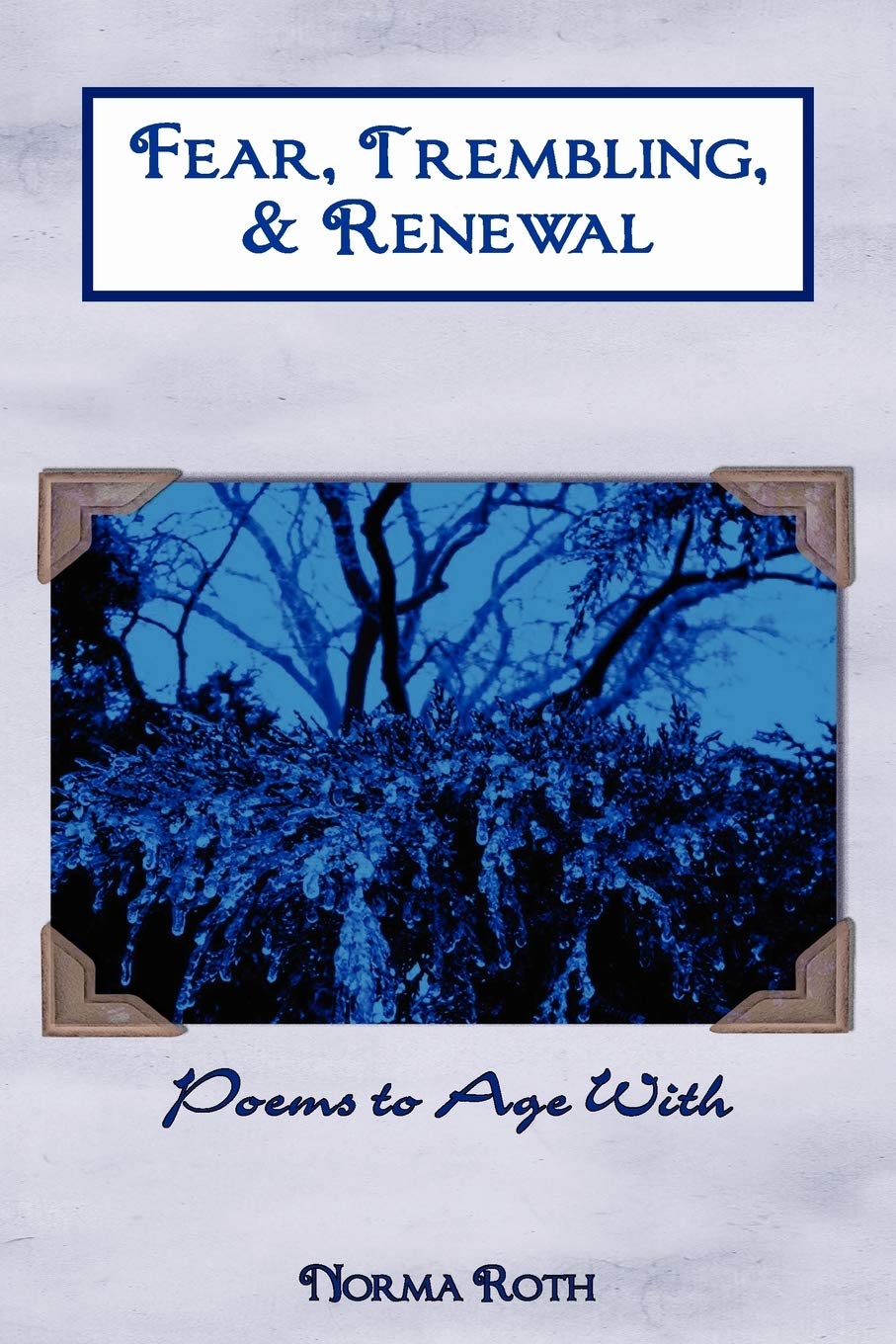 Fear, Trembling, & Renewal: Poems to Age With