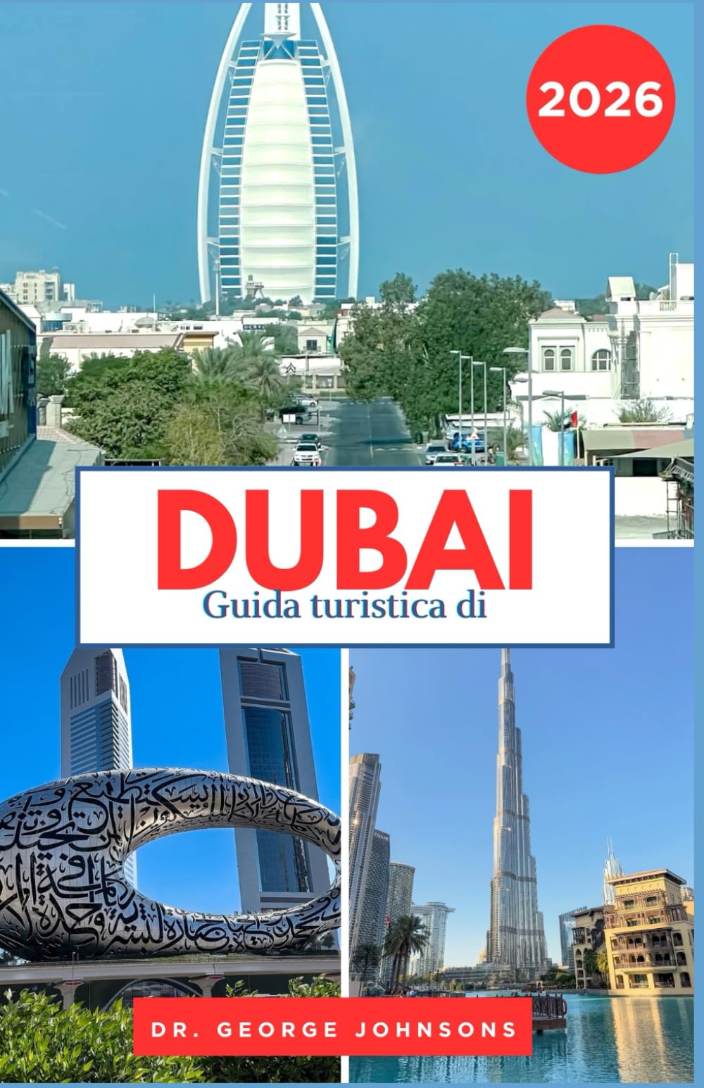 Guida turistica di Dubai 2026: Esplora la vivace cultura di Dubai, lo stile di vita lussuoso e gli spettacolari monumenti con consigli e ... (La lista dei desideri del viaggiatore 2026)