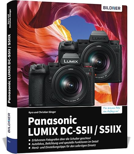 Panasonic Lumix DC-S5 II / DC-S5 IIX: Das umfangreiche Praxisbuch zu Ihrer Kamera! Know-how und Expertentipps für erstklassige Bilder – so beherrschen Sie Ihre Profi-Kamera!