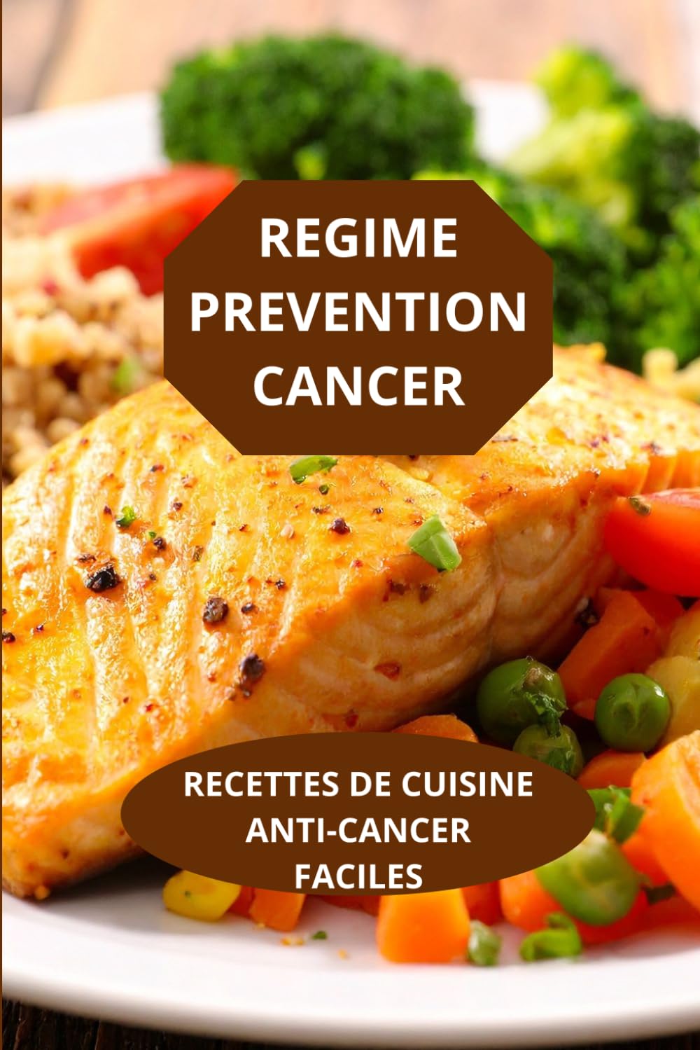 REGIME PREVENTION CANCER: RECETTES DE CUISINE ANTICANCER FACILES-prévention cancer recettes cuisine- recettes anti-cancer ingrédients mode cuisson