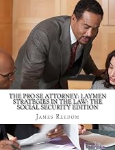 The Pro Se Attorney: Laymen Strategies In The Social Security Edition (The Pro Se Attorney: Social Security Edition)