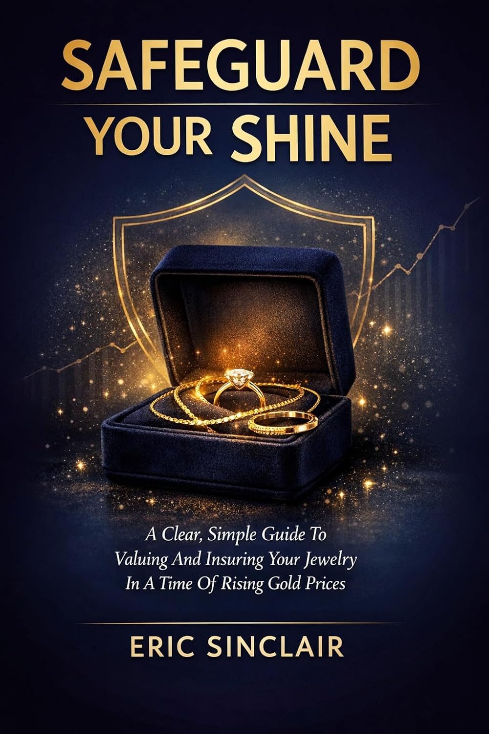 SAFEGUARDING YOUR SHINE: A CLEAR, SIMPLE GUIDE TO VALUING AND INSURING YOUR JEWELRY IN A TIME OF RISING GOLD PRICES