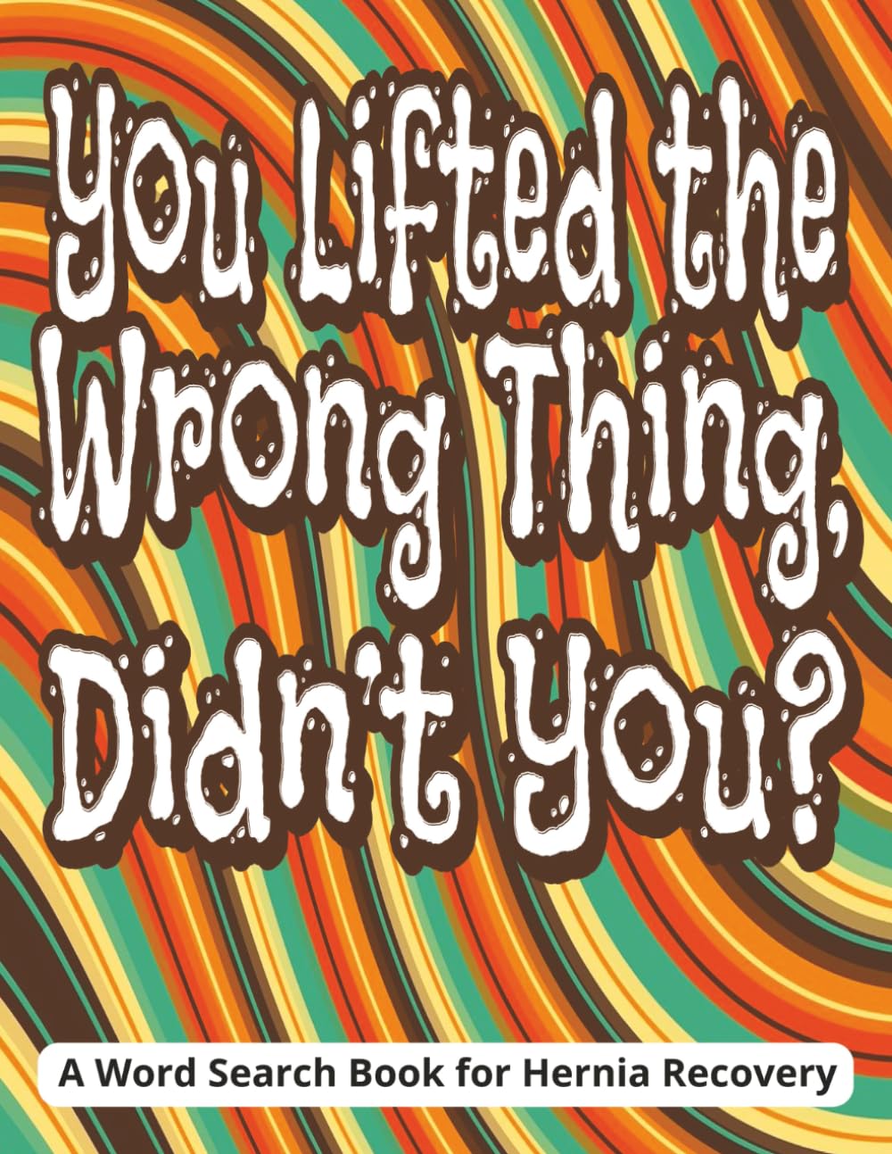 You Lifted the Wrong Thing, Didn’t You? A Word Search Book for Hernia Recovery: Funny Post Hernia Surgery Gifts Designed as a Get Well Soon Word Find ... Relaxing, Low-Stress Activity During Recovery