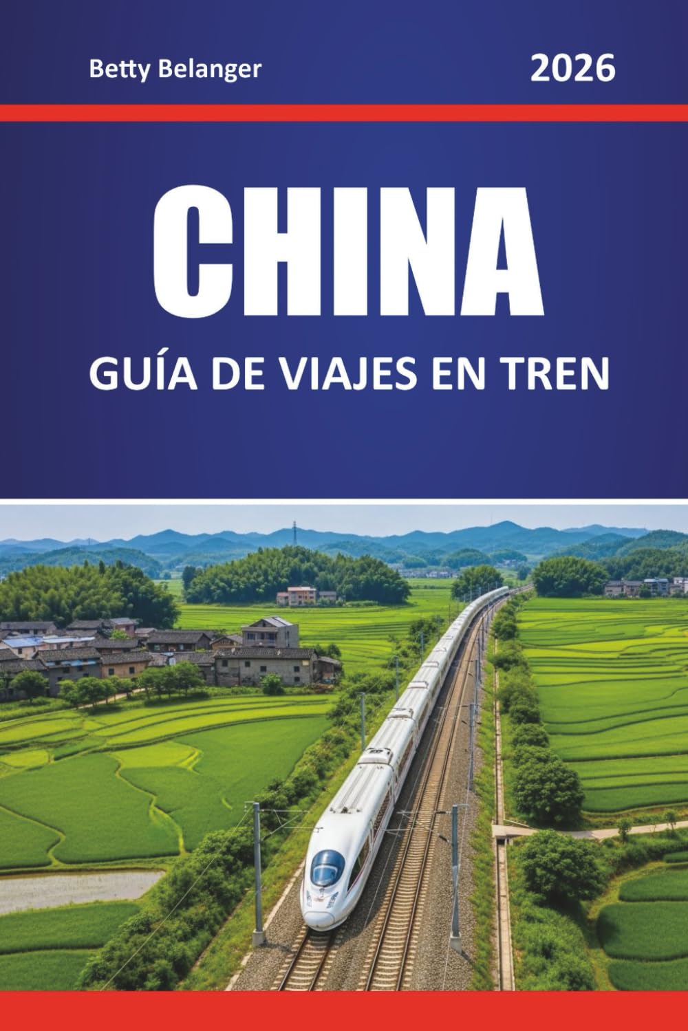 CHINA GUÍA DE VIAJES EN TREN 2026: Explora rutas, itinerarios y perspectivas locales a través de ciudades y regiones escénicas
