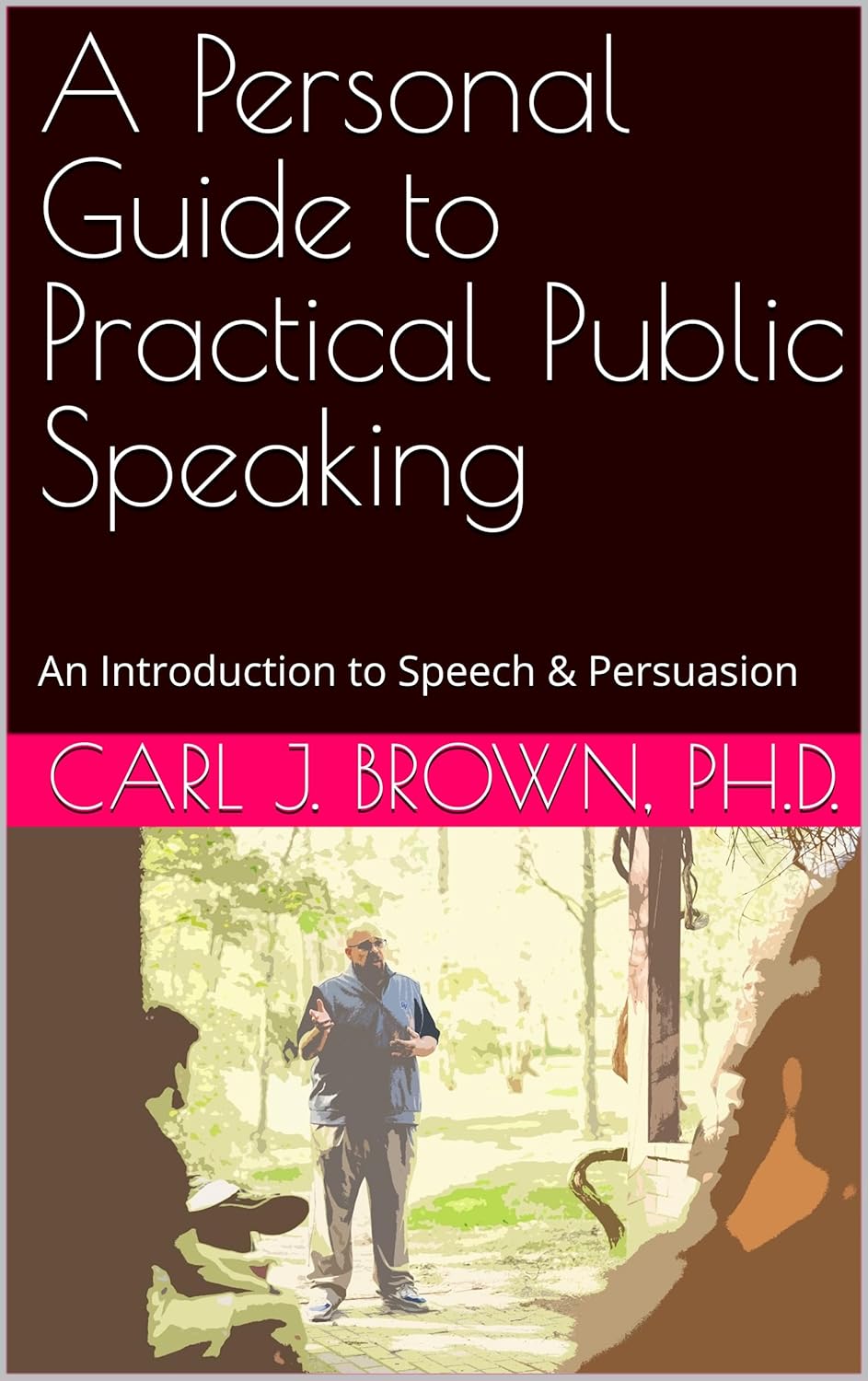 A Personal Guide to Practical Public Speaking: An Introduction to Speech & Persuasion      Kindle Edition