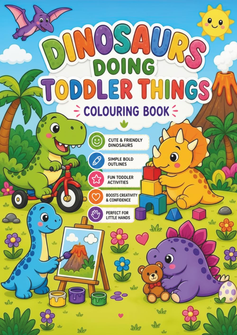 Dinosaurs Doing Toddler Things, A Silly Dinosaur Colouring Book for Toddlers Ages 2–5: Cute and Funny Dinosaur Colouring Pages Featuring Dino Toddlers ... Bath Time, Bedtime & Everyday Adventures