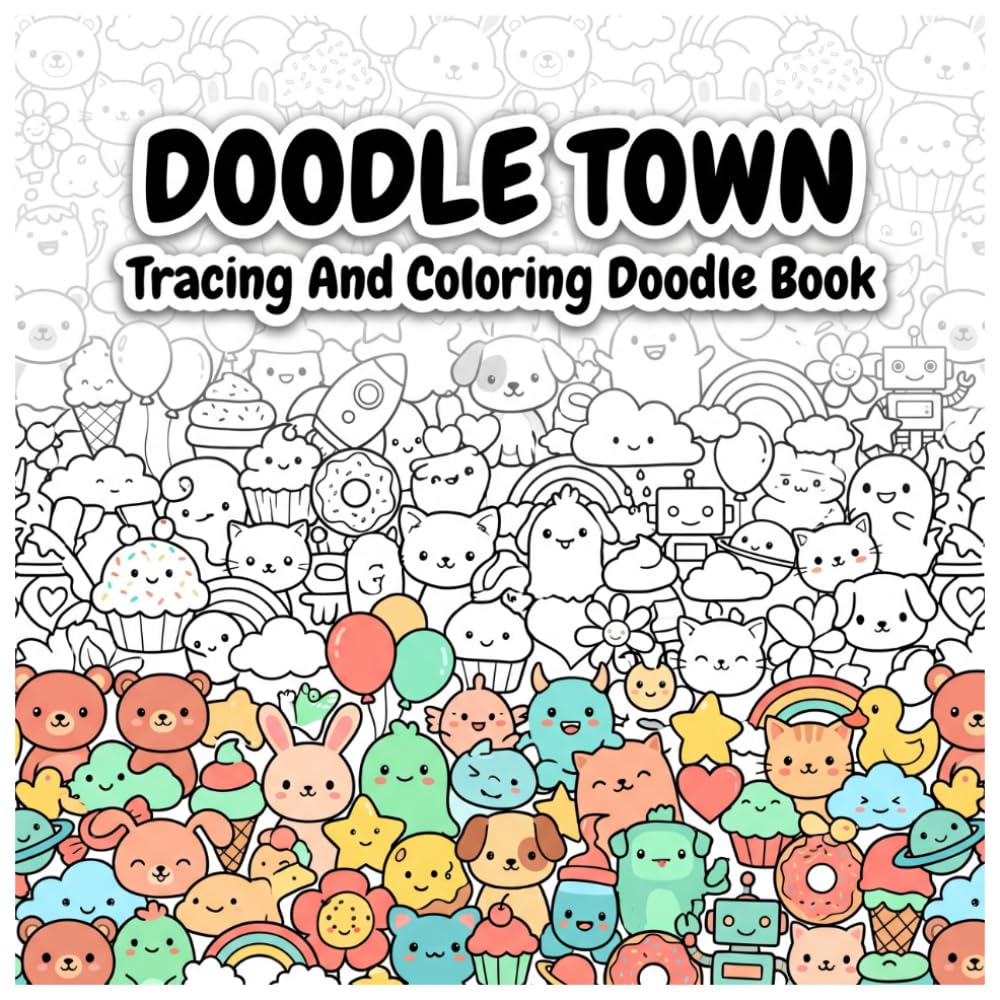 Doodle Town: Cute & Easy Tracing and Coloring Book Featuring Kawaii Animals, Sweet Treats and Happy Little Doodles: 24 Wall-to-Wall Doodle Scenes with ... and Color for Fun and Stress-Free Coloring