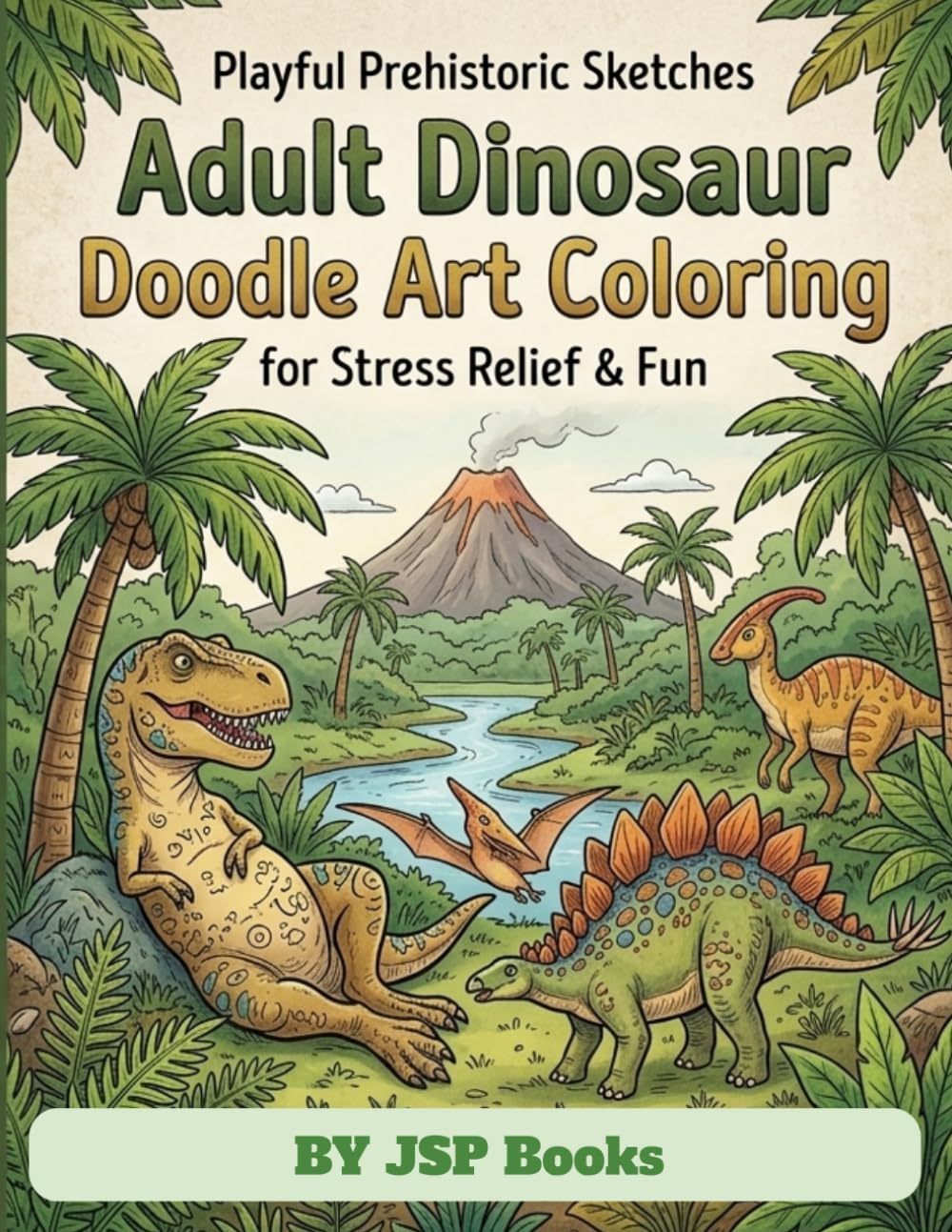 Adult Dinosaur Doodle Art Coloring: Playful Prehistoric Sketches for Stress Relief & Fun