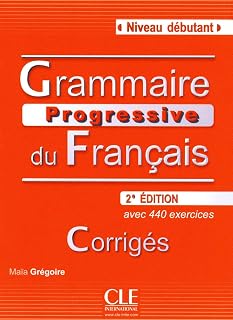 Grammaire Progressive du Français Débutant. Avec 440 exercices. Corrigés