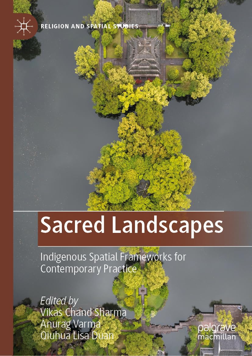 Sacred Landscapes: Indigenous Spatial Frameworks for Contemporary Practice (Religion and Spatial Studies)