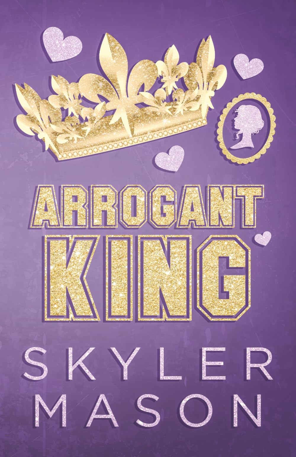 Arrogant King: An Enemies to Lovers College Romance