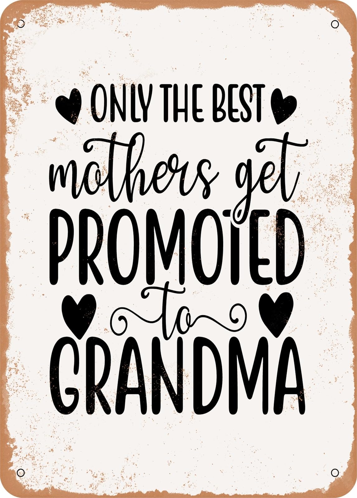 Metal Sign - Only the Best Mothers Get Promoted to Grandma - Vintage Rusty Look home decor