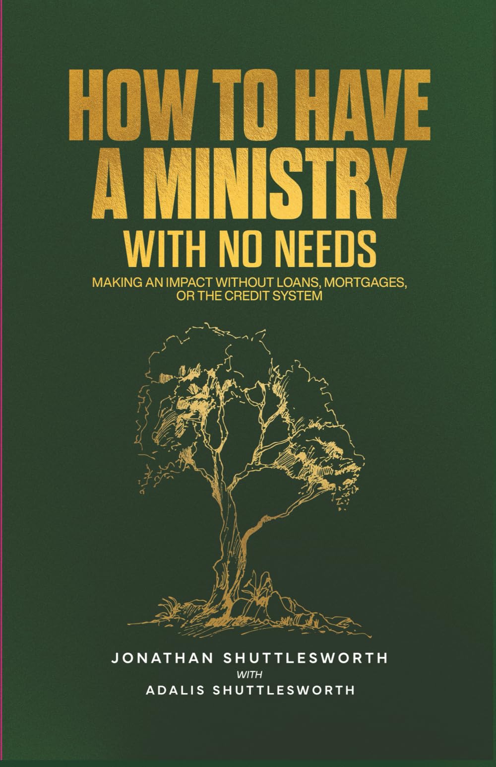 How to Have A Ministry with No Needs: Making An Impact Without Loans, Mortgages, or the Credit System