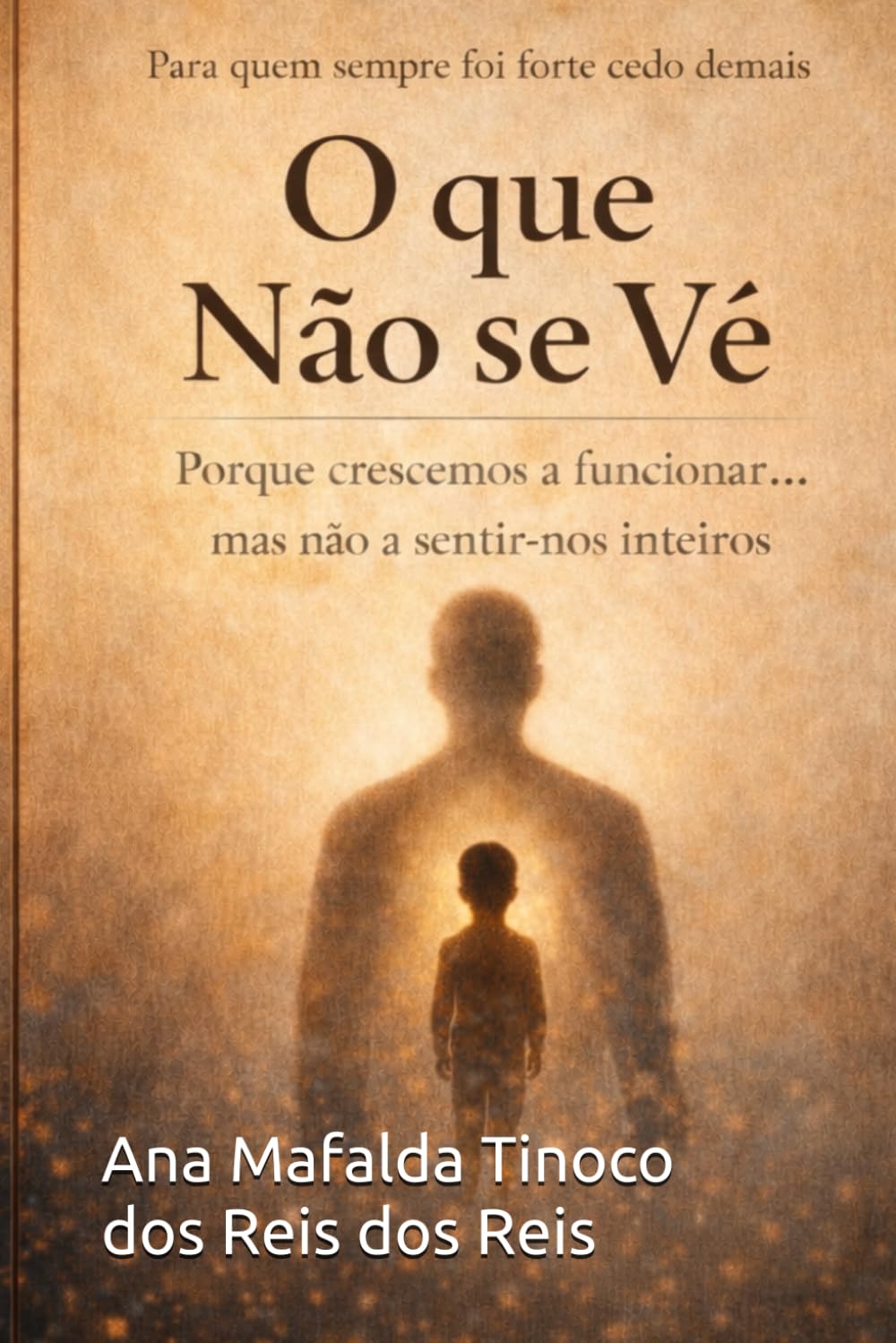 O QUE NÃO SE VÊ: Porque crescemos a funcionar… mas não a sentir-nos inteiros