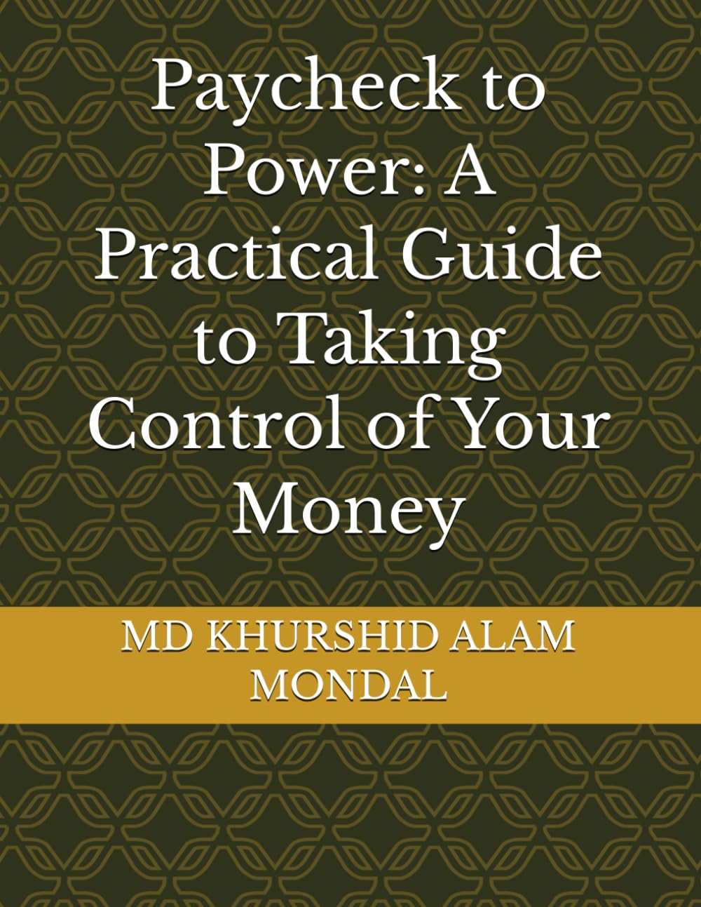 Paycheck to Power: A Practical Guide to Taking Control of Your Money