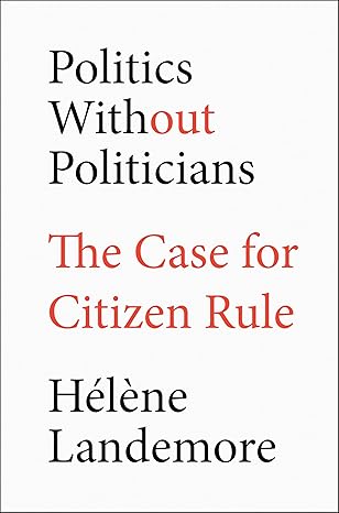 Politics Without Politicians: The Case for Citizen Rule