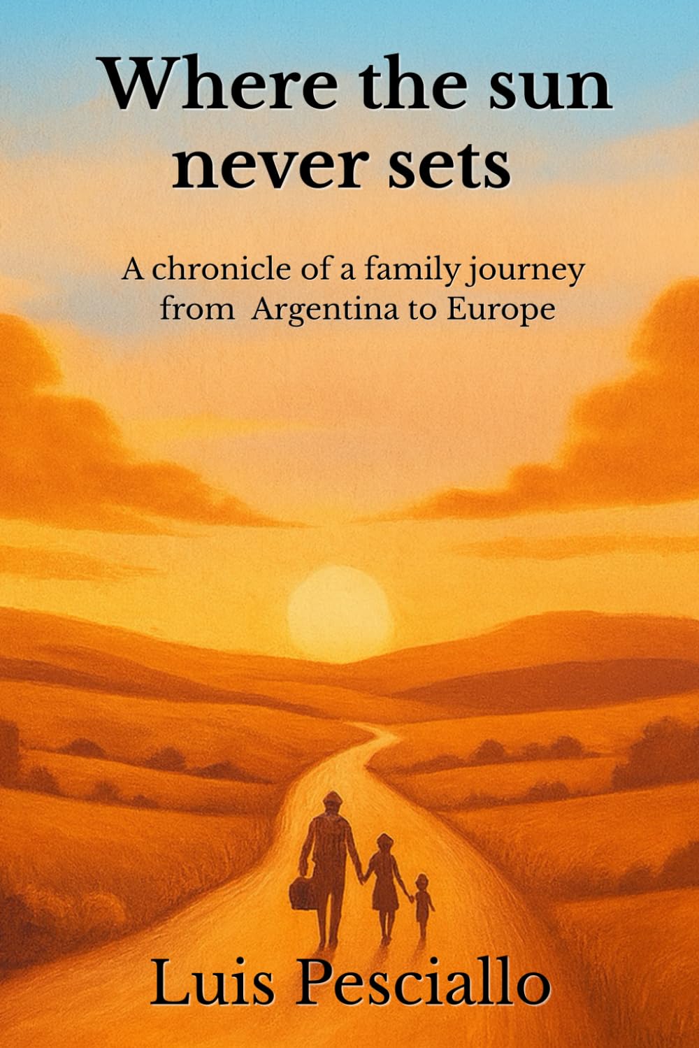 Where the sun never sets: A chronicle of a family journey from Argentina to Europe