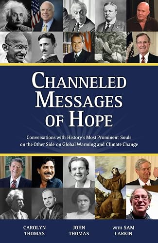 Channeled Messages of Hope: Conversations with History’s Most Prominent Souls on the Other Side on Global Warming and Climate Change