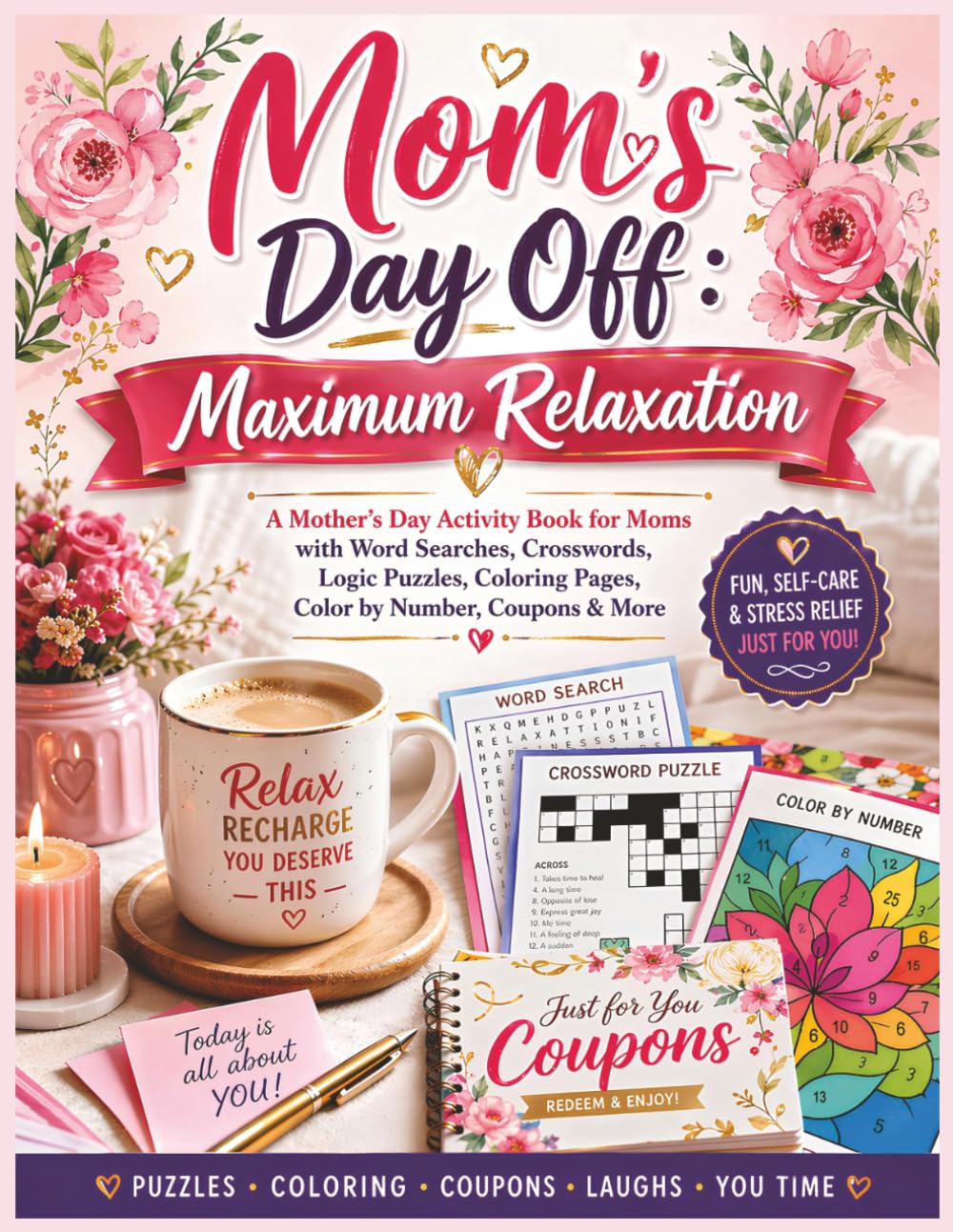 Mom’s Day Off: Maximum Relaxation: A Mother’s Day Activity Book for Moms with Word Searches, Crosswords, Logic Puzzles, Coloring Pages, Color by Number, Coupons & More